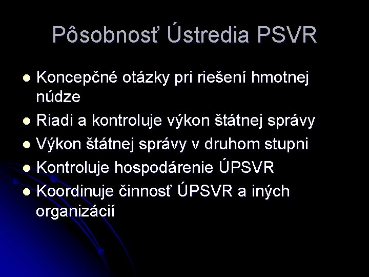 Pôsobnosť Ústredia PSVR Koncepčné otázky pri riešení hmotnej núdze l Riadi a kontroluje výkon