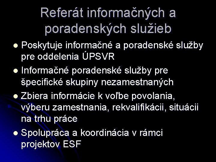 Referát informačných a poradenských služieb Poskytuje informačné a poradenské služby pre oddelenia ÚPSVR l