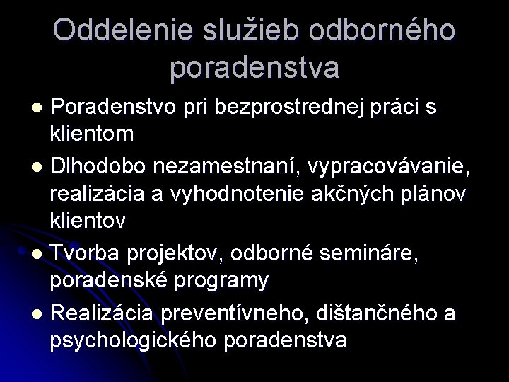 Oddelenie služieb odborného poradenstva Poradenstvo pri bezprostrednej práci s klientom l Dlhodobo nezamestnaní, vypracovávanie,