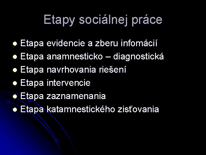 Etapy sociálnej práce Etapa evidencie a zberu infomácií l Etapa anamnesticko – diagnostická l