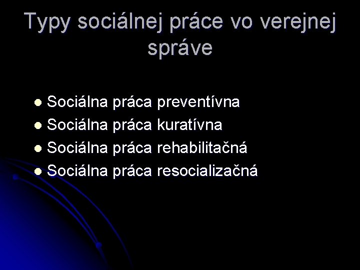 Typy sociálnej práce vo verejnej správe Sociálna práca preventívna l Sociálna práca kuratívna l