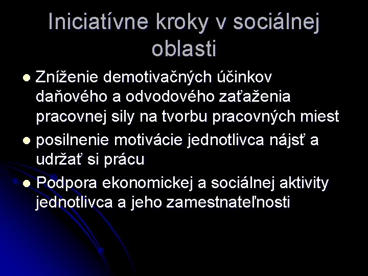 Iniciatívne kroky v sociálnej oblasti Zníženie demotivačných účinkov daňového a odvodového zaťaženia pracovnej sily