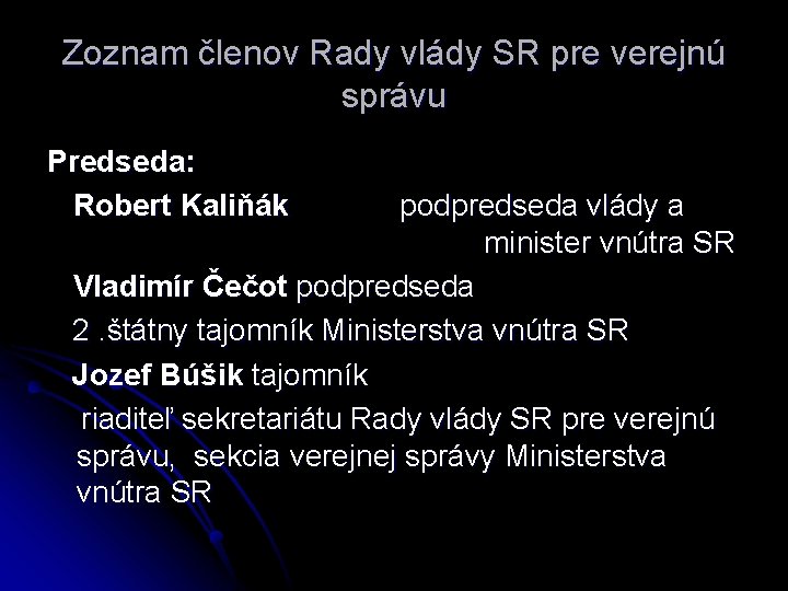 Zoznam členov Rady vlády SR pre verejnú správu Predseda: Robert Kaliňák podpredseda vlády a