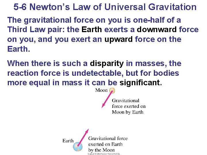 5 -6 Newton’s Law of Universal Gravitation The gravitational force on you is one-half