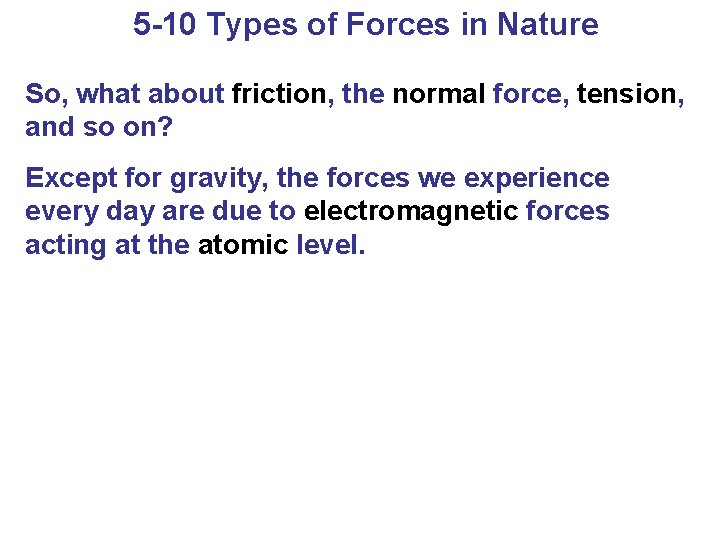 5 -10 Types of Forces in Nature So, what about friction, the normal force,
