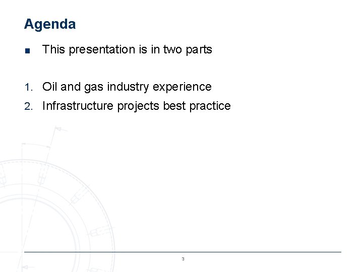 Agenda ■ This presentation is in two parts 1. Oil and gas industry experience