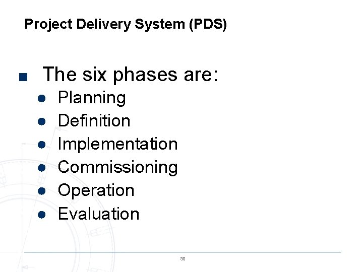 Project Delivery System (PDS) ■ The six phases are: ● Planning ● Definition ●