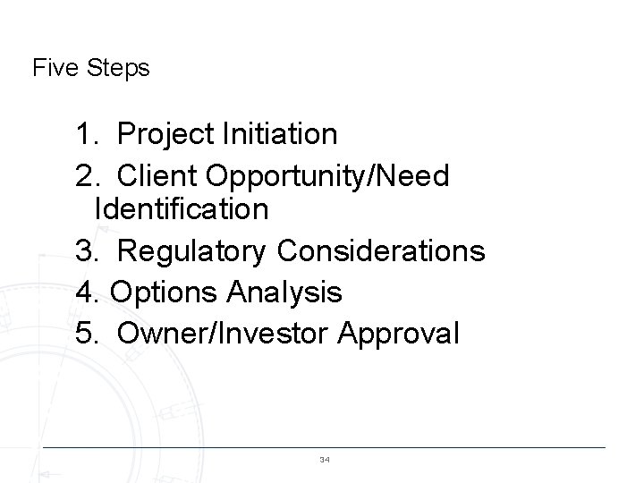 Five Steps 1. Project Initiation 2. Client Opportunity/Need Identification 3. Regulatory Considerations 4. Options