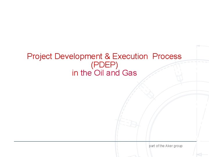 Project Development & Execution Process (PDEP) in the Oil and Gas part of the