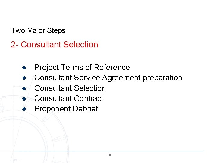 Two Major Steps 2 - Consultant Selection ● ● ● Project Terms of Reference