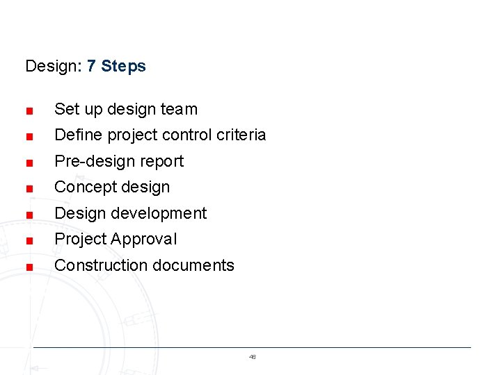 Design: 7 Steps ■ Set up design team ■ Define project control criteria ■