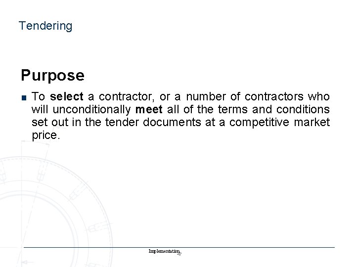 Tendering Purpose ■ To select a contractor, or a number of contractors who will