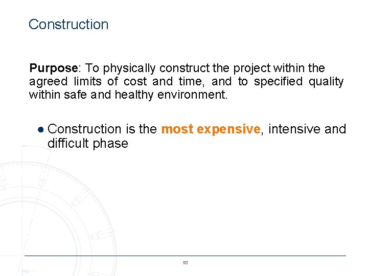 Construction Purpose: To physically construct the project within the agreed limits of cost and