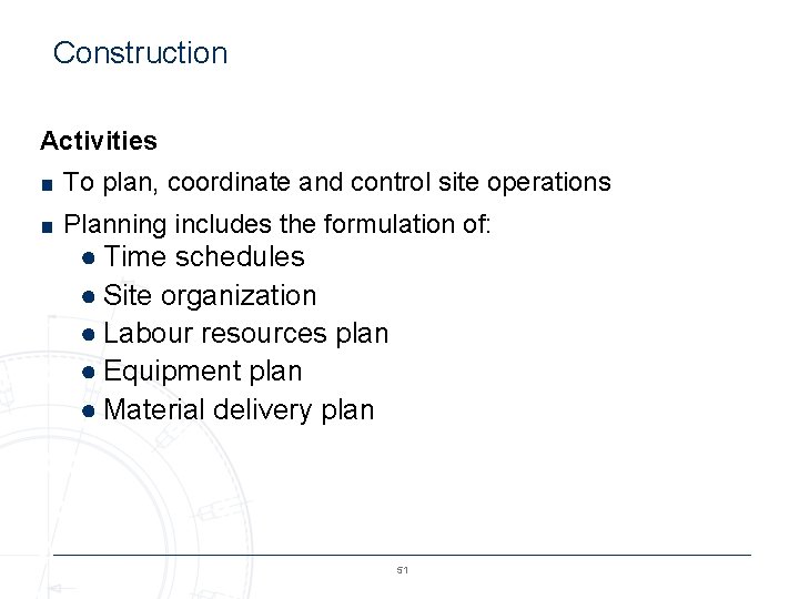Construction Activities ■ To plan, coordinate and control site operations ■ Planning includes the