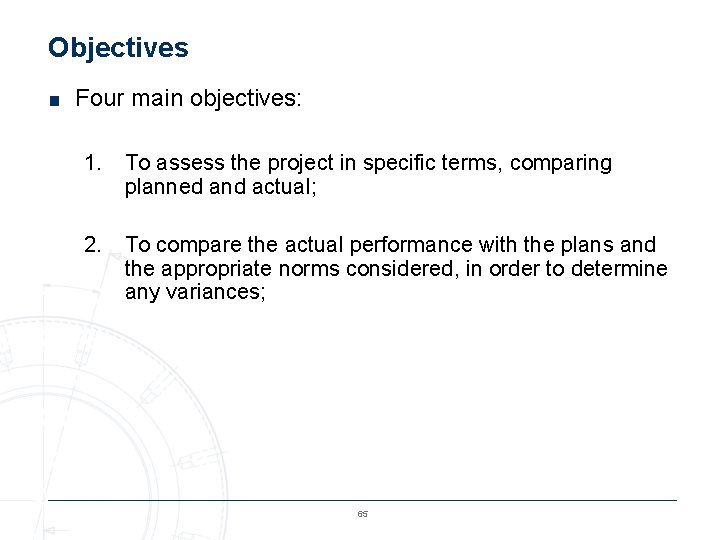 Objectives ■ Four main objectives: 1. To assess the project in specific terms, comparing