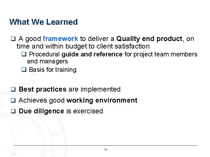 What We Learned q A good framework to deliver a Quality end product, on