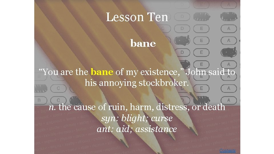 Lesson Ten bane “You are the bane of my existence, ” John said to