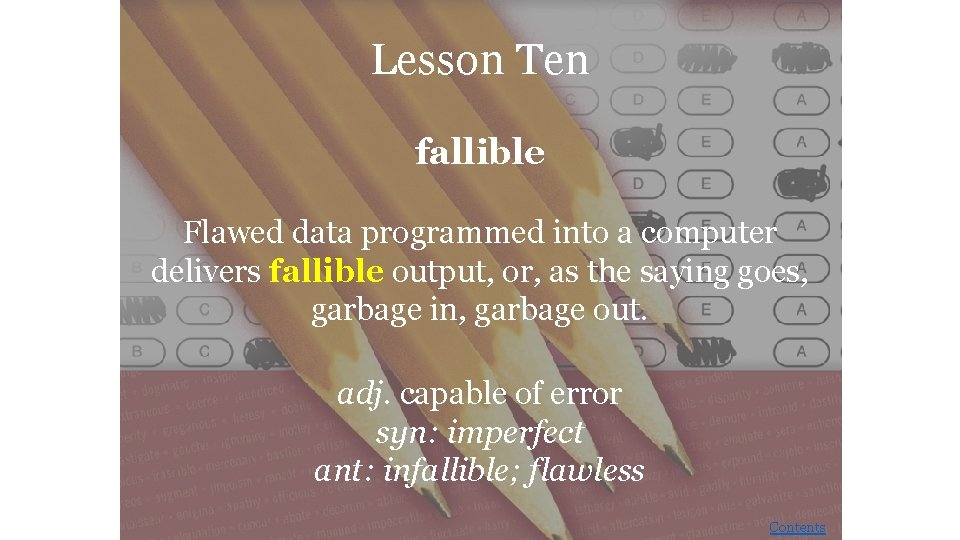 Lesson Ten fallible Flawed data programmed into a computer delivers fallible output, or, as