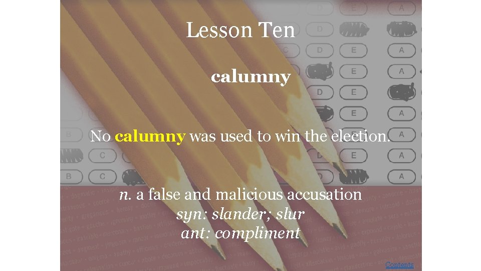 Lesson Ten calumny No calumny was used to win the election. n. a false