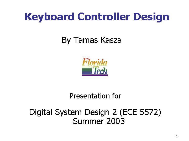 Keyboard Controller Design By Tamas Kasza Presentation for Digital System Design 2 (ECE 5572)