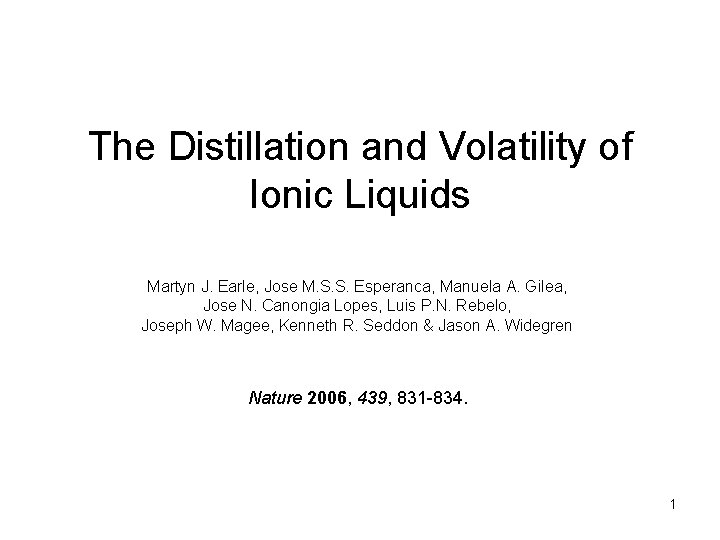 The Distillation and Volatility of Ionic Liquids Martyn J. Earle, Jose M. S. S.