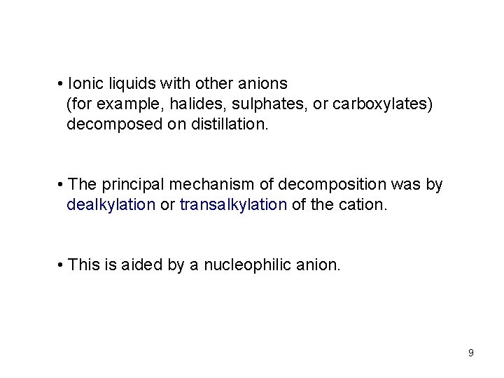 • Ionic liquids with other anions (for example, halides, sulphates, or carboxylates) decomposed • Ionic liquids with other anions (for example, halides, sulphates, or carboxylates) decomposed