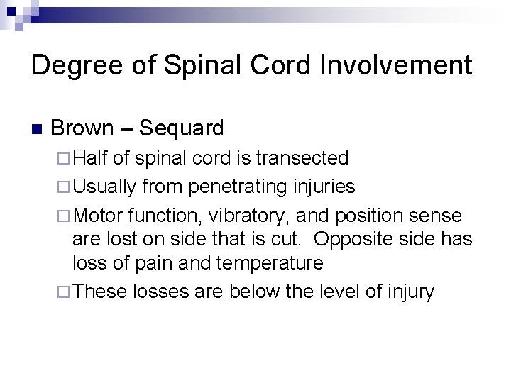 Degree of Spinal Cord Involvement n Brown – Sequard ¨ Half of spinal cord