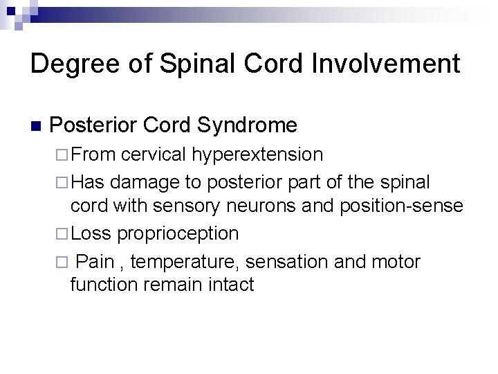 Degree of Spinal Cord Involvement n Posterior Cord Syndrome ¨ From cervical hyperextension ¨