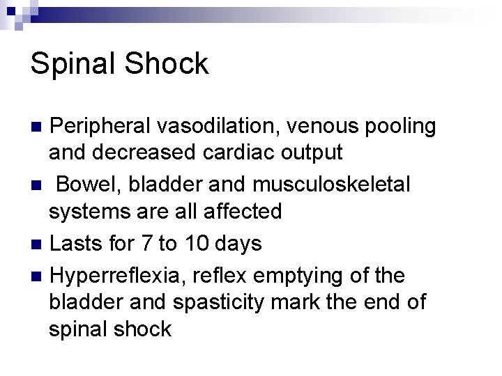 Spinal Shock Peripheral vasodilation, venous pooling and decreased cardiac output n Bowel, bladder and