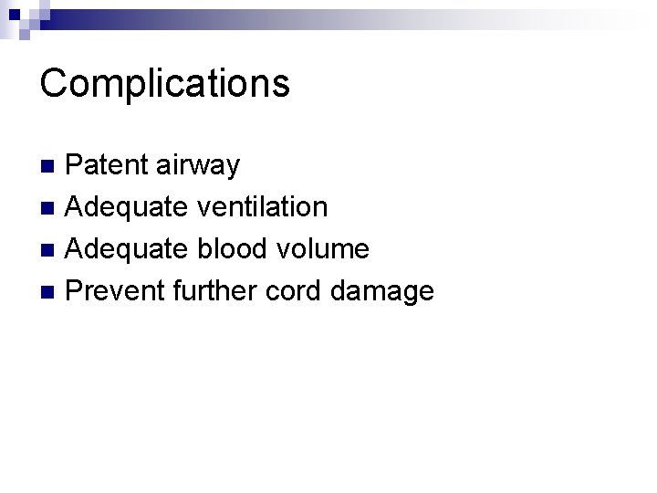 Complications Patent airway n Adequate ventilation n Adequate blood volume n Prevent further cord