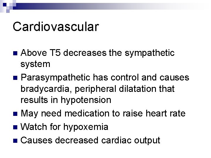 Cardiovascular Above T 5 decreases the sympathetic system n Parasympathetic has control and causes