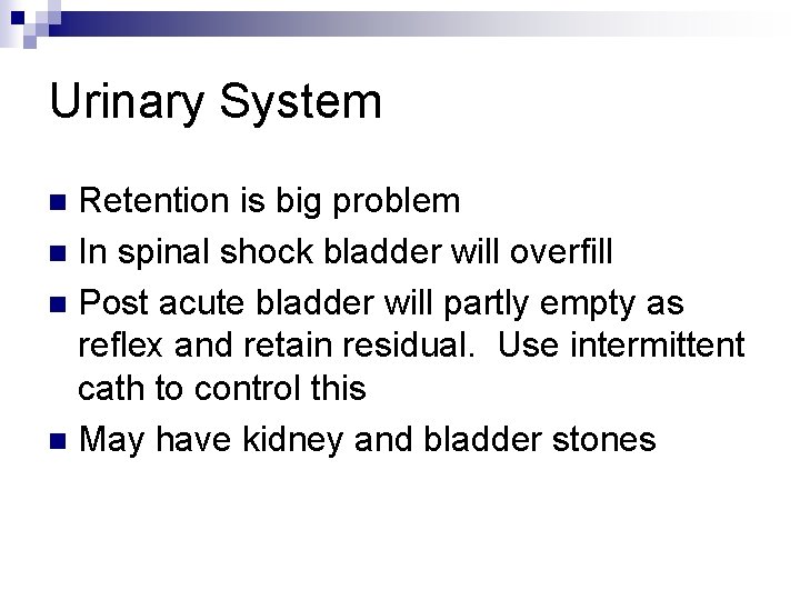 Urinary System Retention is big problem n In spinal shock bladder will overfill n