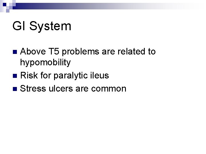 GI System Above T 5 problems are related to hypomobility n Risk for paralytic