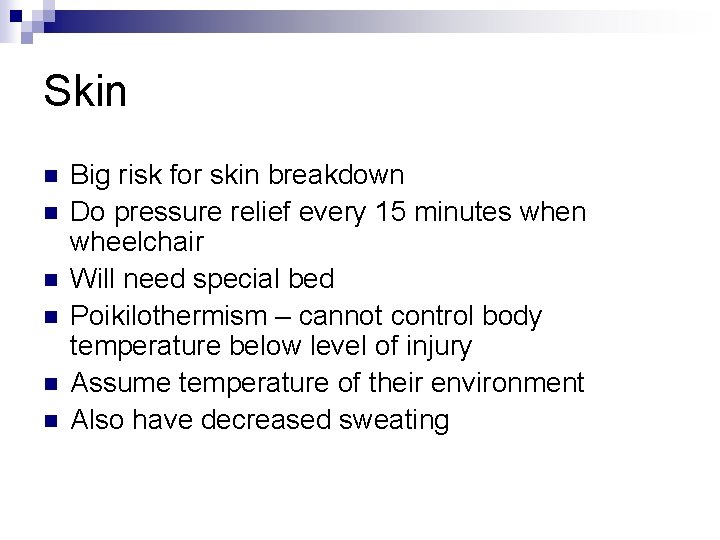 Skin n n n Big risk for skin breakdown Do pressure relief every 15