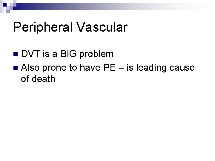 Peripheral Vascular DVT is a BIG problem n Also prone to have PE –