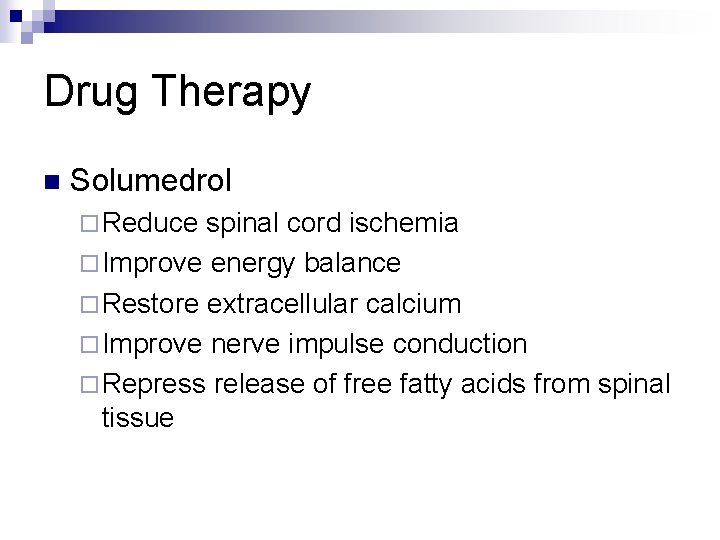 Drug Therapy n Solumedrol ¨ Reduce spinal cord ischemia ¨ Improve energy balance ¨