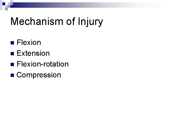 Mechanism of Injury Flexion n Extension n Flexion-rotation n Compression n 