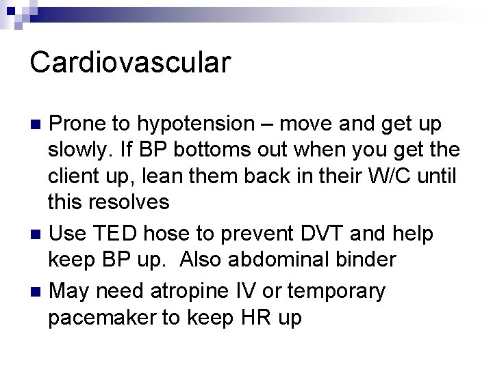 Cardiovascular Prone to hypotension – move and get up slowly. If BP bottoms out