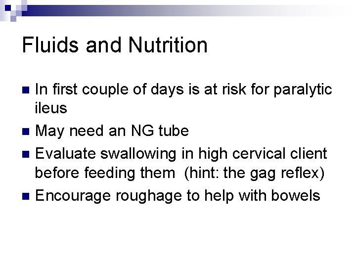 Fluids and Nutrition In first couple of days is at risk for paralytic ileus