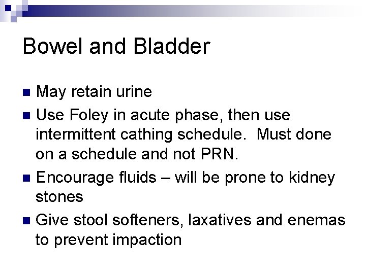 Bowel and Bladder May retain urine n Use Foley in acute phase, then use