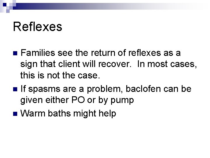 Reflexes Families see the return of reflexes as a sign that client will recover.