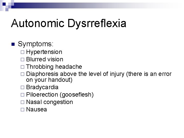 Autonomic Dysrreflexia n Symptoms: ¨ Hypertension ¨ Blurred vision ¨ Throbbing headache ¨ Diaphoresis