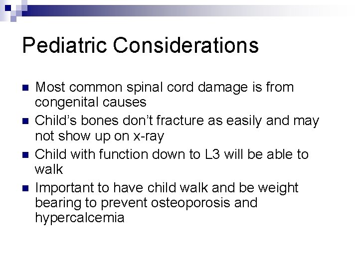 Pediatric Considerations n n Most common spinal cord damage is from congenital causes Child’s