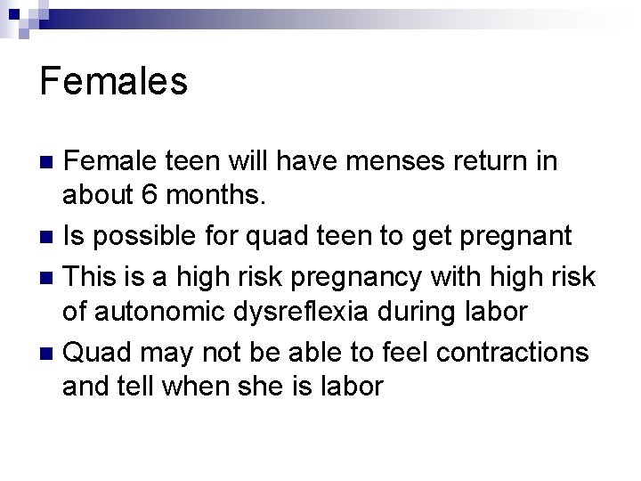 Females Female teen will have menses return in about 6 months. n Is possible