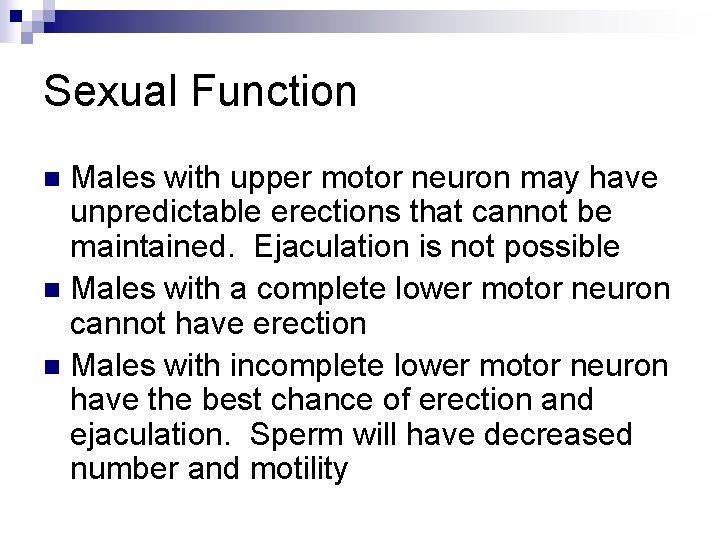 Sexual Function Males with upper motor neuron may have unpredictable erections that cannot be