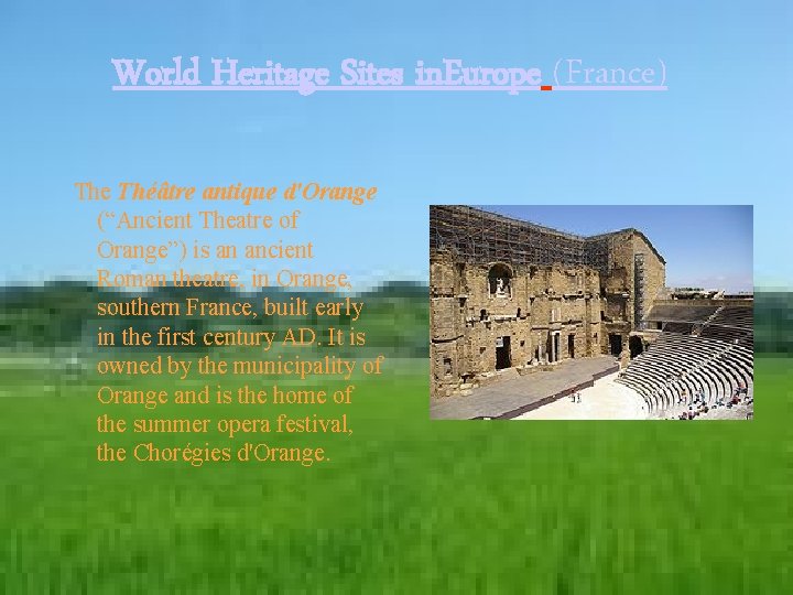 World Heritage Sites in. Europe (France) The Théâtre antique d'Orange (“Ancient Theatre of Orange”)