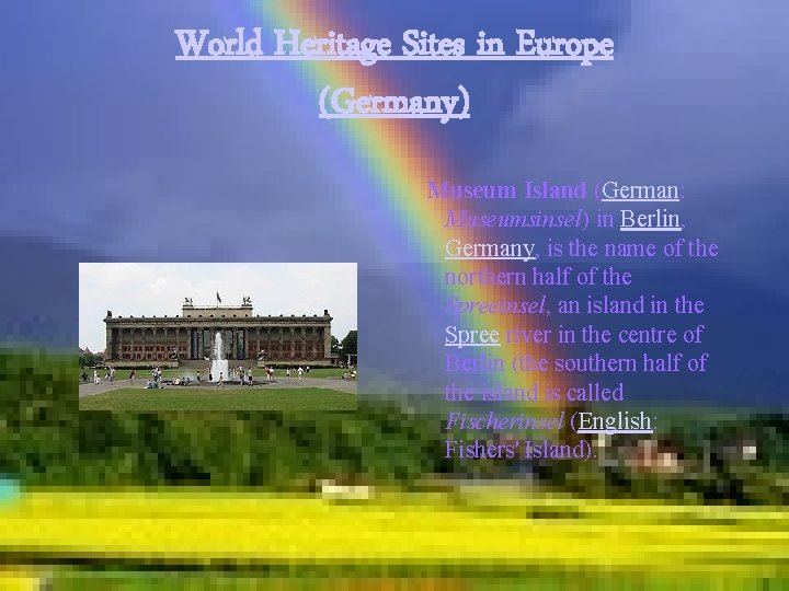 World Heritage Sites in Europe (Germany) Museum Island (German: Museumsinsel) in Berlin, Germany, is