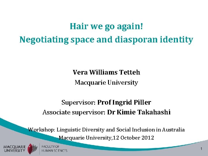 Hair we go again! Negotiating space and diasporan identity Vera Williams Tetteh Macquarie University Hair we go again! Negotiating space and diasporan identity Vera Williams Tetteh Macquarie University