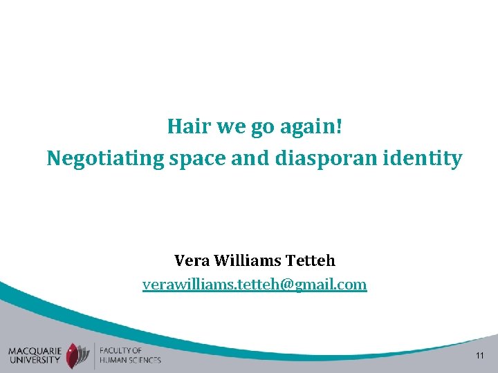 Hair we go again! Negotiating space and diasporan identity Vera Williams Tetteh verawilliams. tetteh@gmail. Hair we go again! Negotiating space and diasporan identity Vera Williams Tetteh verawilliams. tetteh@gmail.