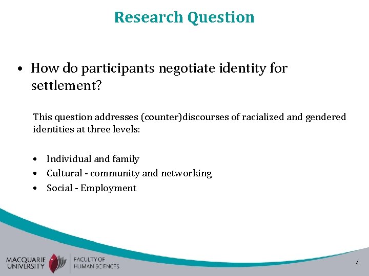 Research Question • How do participants negotiate identity for settlement? This question addresses (counter)discourses Research Question • How do participants negotiate identity for settlement? This question addresses (counter)discourses